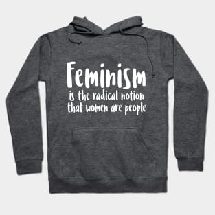 FEMINISM is the radical notion that women are people Hoodie